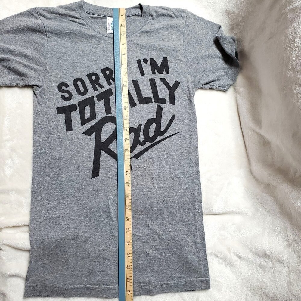 "Sorry I'm Totally Rad" Graphic T-Shirt XS American Apparel Gray Blend - Picture 13 of 13
